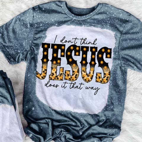 I Don't Think Jesus Does It That Way