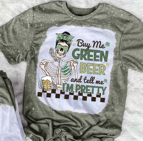 Buy Me Green Beer And Tell Me I'm Pretty