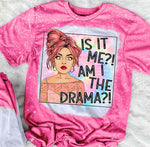 Is It Me Am I The Drama