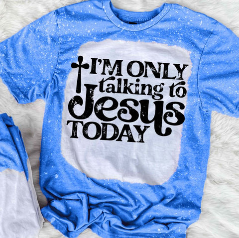 I'm Only Talking To Jesus Today