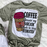 Coffee Because My Sarcasm Needs To Stay Hydrated