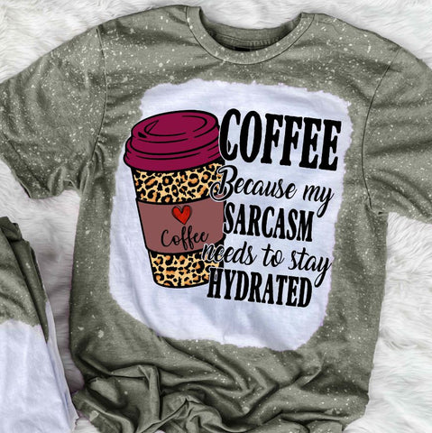 Coffee Because My Sarcasm Needs To Stay Hydrated