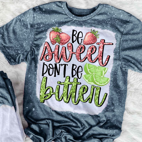 Be Sweet Don't Be Bitter