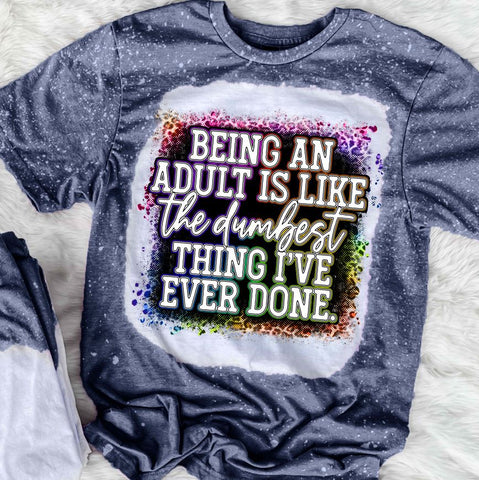 Being An Adult Is Like The Dumbest Thing I've Ever Done