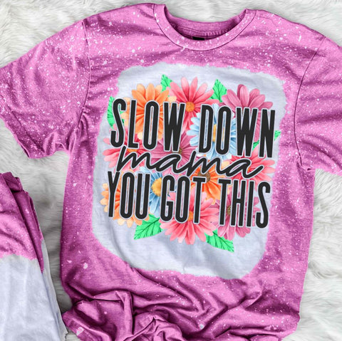 Slow Down Mama You Got This