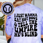 I Just Wanna Eat Hot Dogs & Tell The Umpire He's Blind