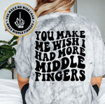 You Make Me Wish I Had More Middle Fingers