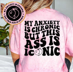 My Anxiety Is Chronic But This Ass Is Iconic
