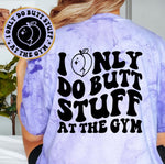 I Only Do Butt Stuff At The Gym