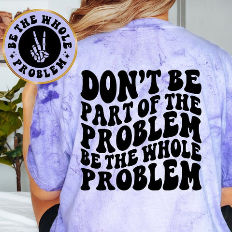 Be The Whole Problem