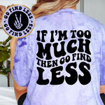 If I'm Too Much Than Go Find Less