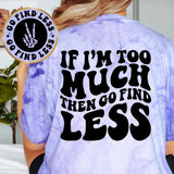 If I'm Too Much Than Go Find Less
