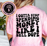 I Gotta Stop Spending Money Like I Sell Dope