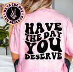 Have The Day You Deserve