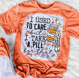 I Used To Care But I Take A Pill For That