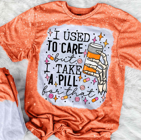 I Used To Care But I Take A Pill For That