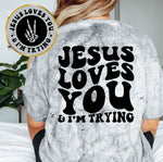 Jesus Loves You & I'm Trying
