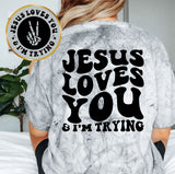 Jesus Loves You & I'm Trying