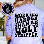 Working Harder Than An Ugly Stripper
