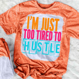 I'm Just Too Tired To Hustle