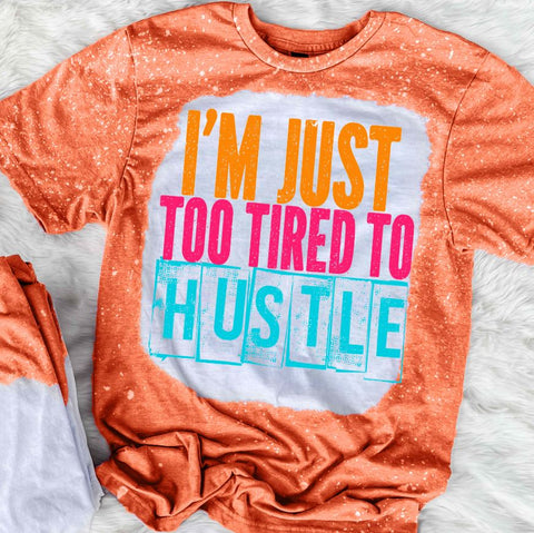 I'm Just Too Tired To Hustle