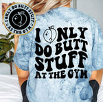 I Only Do Butt Stuff At The Gym