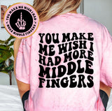 You Make Me Wish I Had More Middle Fingers