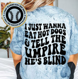 I Just Wanna Eat Hot Dogs & Tell The Umpire He's Blind