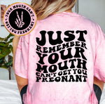 Just Remember Your Mouth Can't Get You Pregnant