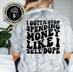 I Gotta Stop Spending Money Like I Sell Dope