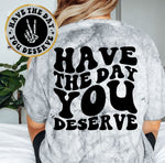 Have The Day You Deserve
