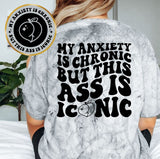 My Anxiety Is Chronic But This Ass Is Iconic