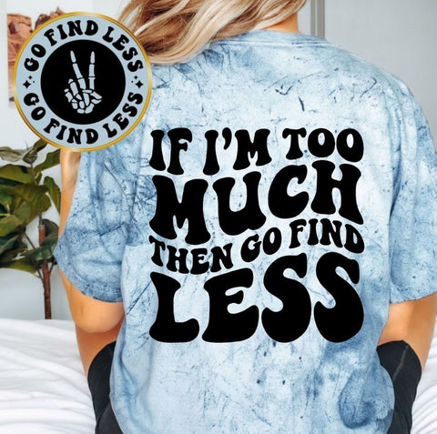 If I'm Too Much Than Go Find Less