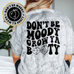 Don't Be Moody Grow Ya Booty