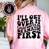 I Just Gotta Be Dramatic First