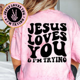 Jesus Loves You & I'm Trying