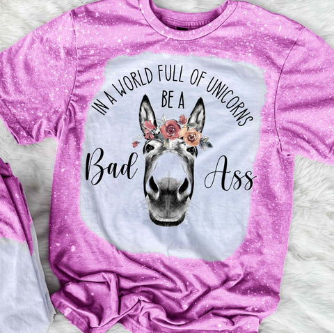 In A World Full Of Unicorns Be A Bad Ass