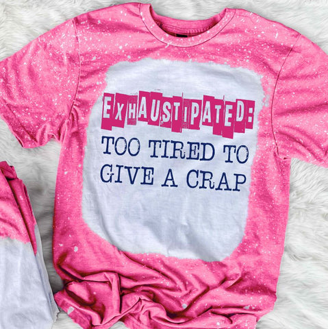 Exhaustipated Too Tired To Give A Crap