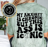 My Anxiety Is Chronic But This Ass Is Iconic