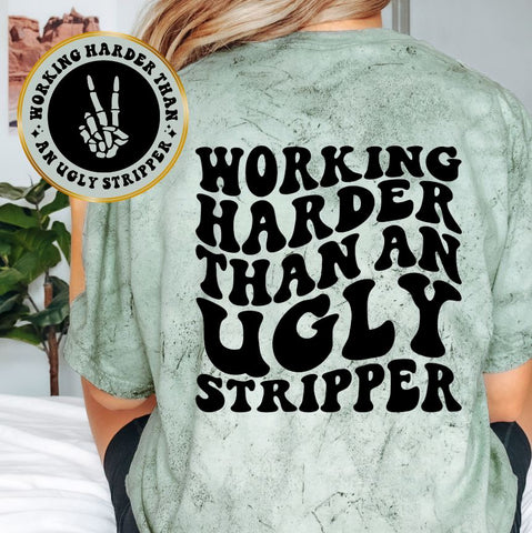 Working Harder Than An Ugly Stripper