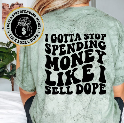 I Gotta Stop Spending Money Like I Sell Dope