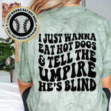 I Just Wanna Eat Hot Dogs & Tell The Umpire He's Blind