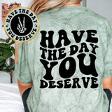 Have The Day You Deserve