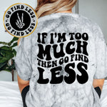 If I'm Too Much Than Go Find Less