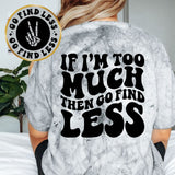 If I'm Too Much Than Go Find Less