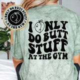 I Only Do Butt Stuff At The Gym