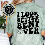 I Look Better Bent Over