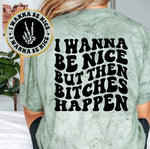 I Wanna Be Nice But Then Bitches Happen
