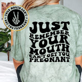 Just Remember Your Mouth Can't Get You Pregnant