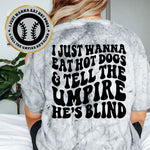 I Just Wanna Eat Hot Dogs & Tell The Umpire He's Blind